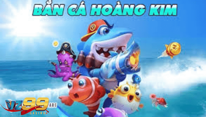 Điểm nổi bật của game Bắn Cá Hoàng Kim tại VZ99